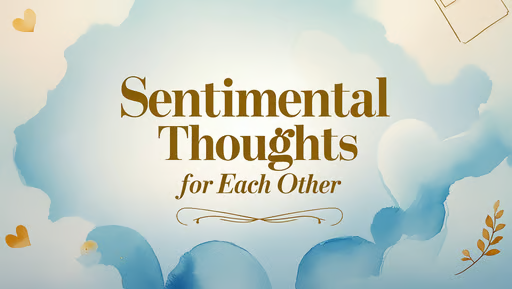 Sentimental Thoughts for Each Other