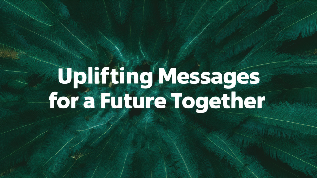 Uplifting Messages for a Future Together