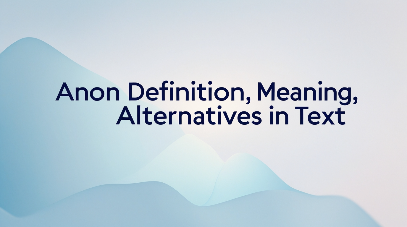 Anon Definition, Meaning, and Alternatives in Text