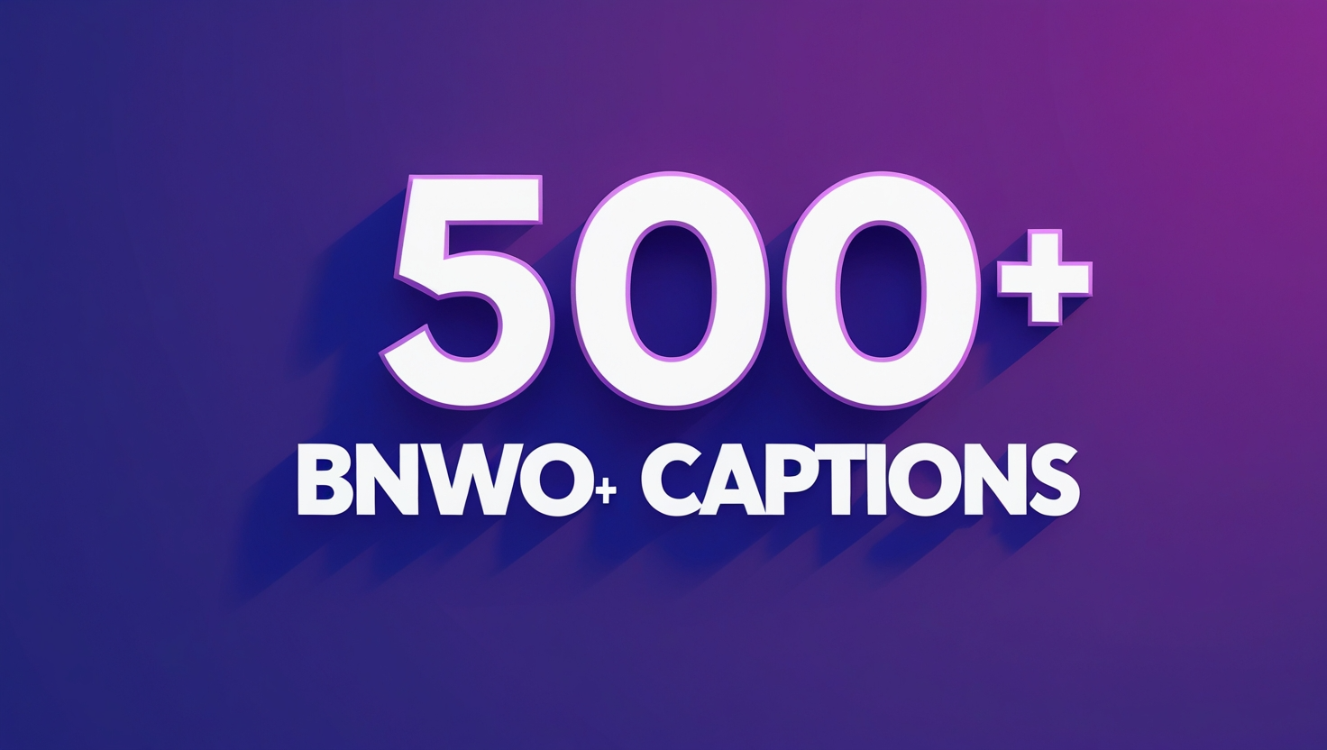 500+ BNWO Captions 