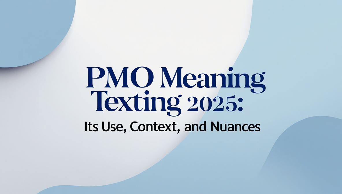 PMO Meaning Texting (2025): Its Use, Context, and Nuances