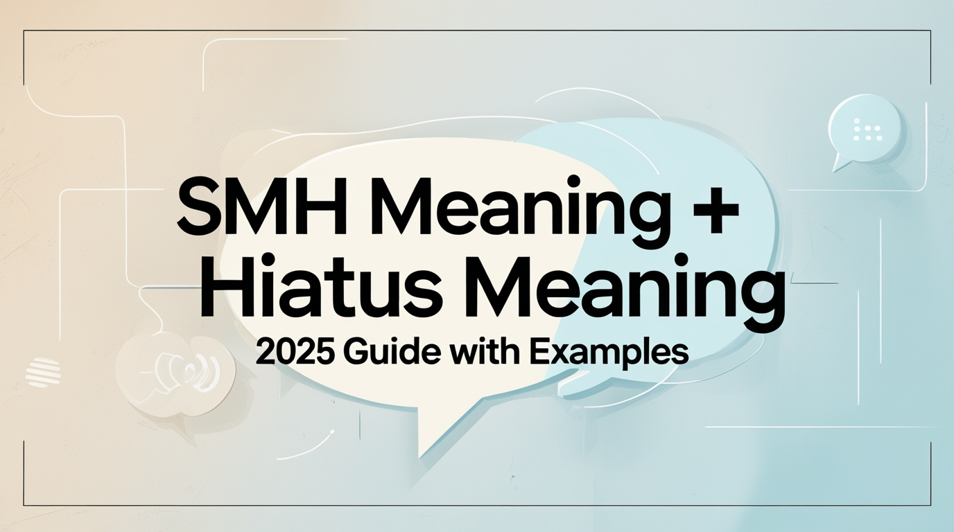 SMH Meaning + Hiatus Meaning | 2025 Guide with Examples