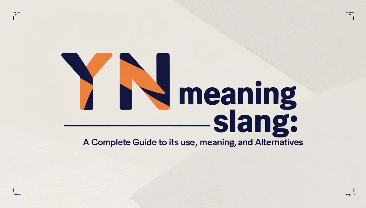 YN Meaning : A Complete Guide to Its Use, Meaning, & Alternatives