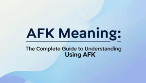 AFK Meaning: The Complete Guide to Understanding & Using AFK
