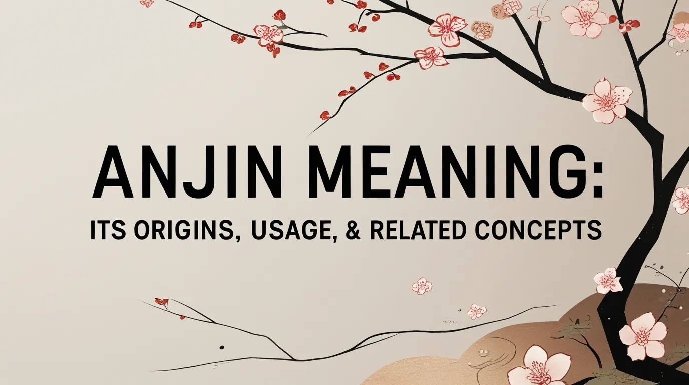 Anjin Meaning: Its Origins, Usage, & Related Concepts