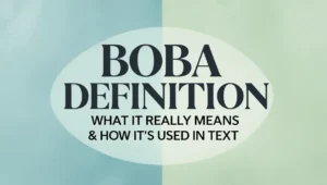 Boba Definition: What It Really Means & How It’s Used in Text