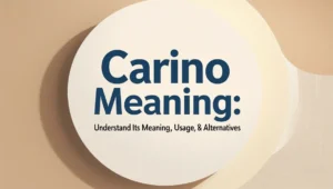 Carino Meaning: Understand Its Meaning, Usage, & Alternatives