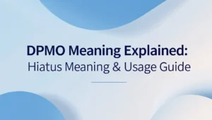 DPMO Meaning Explained: Hiatus Meaning & Usage Guide