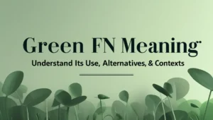 Green FN Meaning: Understand Its Use, Alternatives, & Contexts