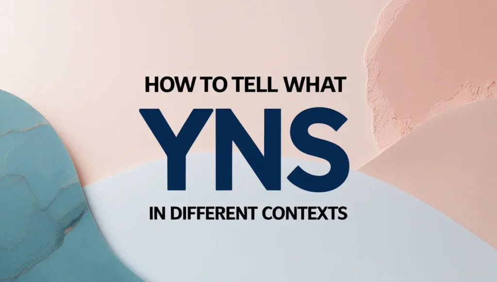 How to Tell What YNS Means in Different Contexts