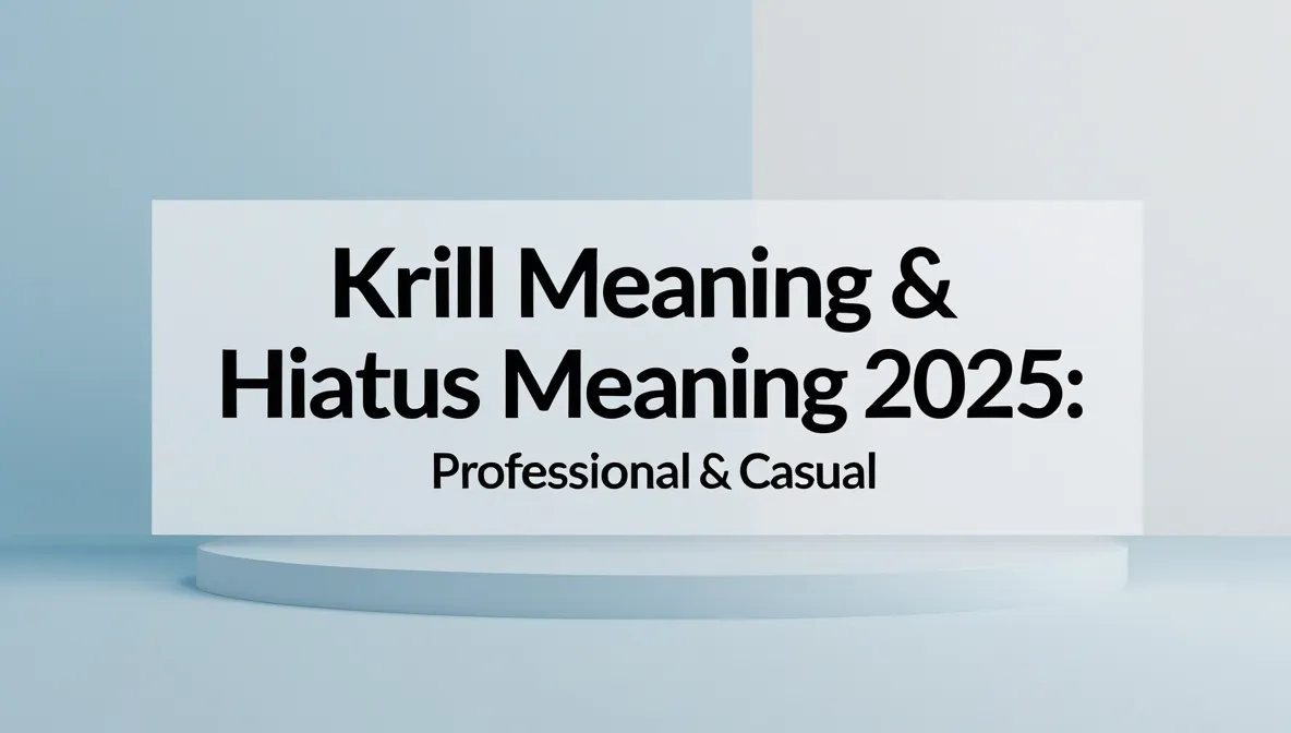 Krill Meaning & Hiatus Meaning 2025: Professional & Casual