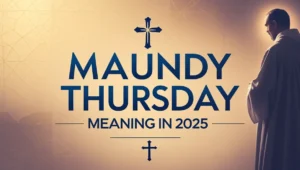 Maundy Thursday Meaning in 2025
