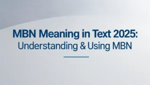 MBN Meaning in Text 2025: Understanding & Using MBN