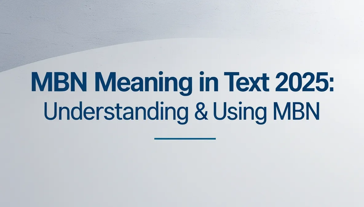 MBN Meaning in Text 2025: Understanding & Using MBN