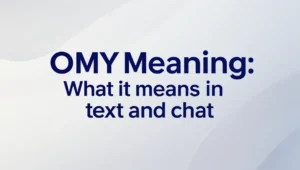 OMY Meaning: What It Means in Text and Chat