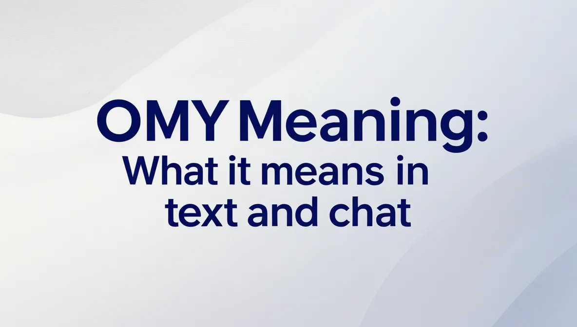 OMY Meaning: What It Means in Text and Chat