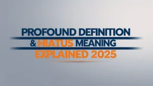 Profound Definition & Hiatus Meaning Explained 2025