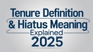 Tenure Definition & Hiatus Meaning Explained 2025