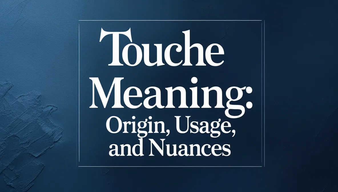 Touche Meaning : Origin, Usage, and Nuances