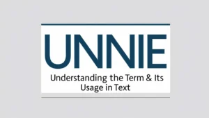 Unnie Meaning: Understanding the Term & Its Usage in Text