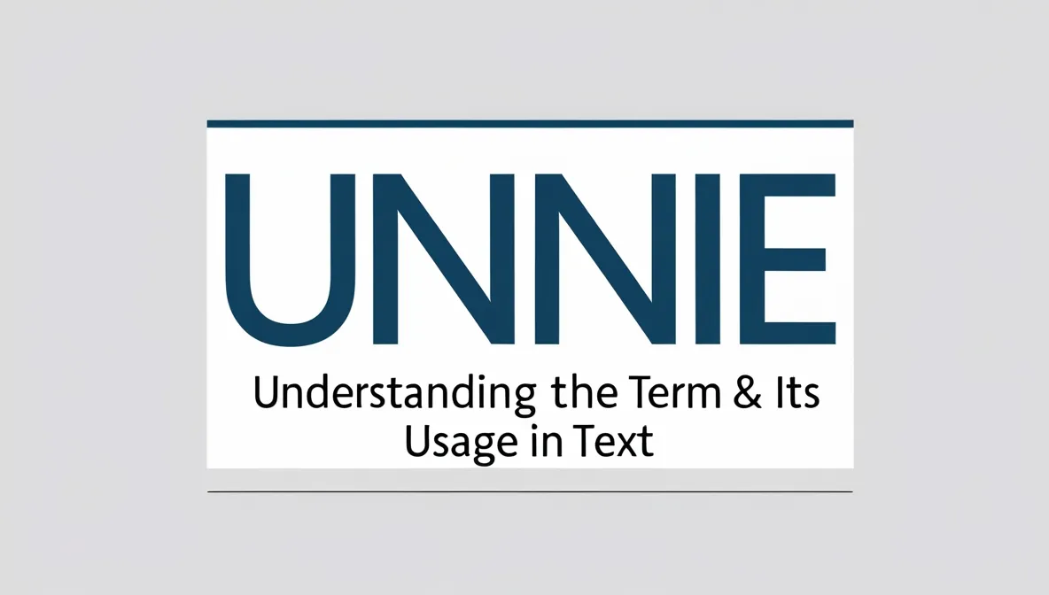Unnie Meaning: Understanding the Term & Its Usage in Text