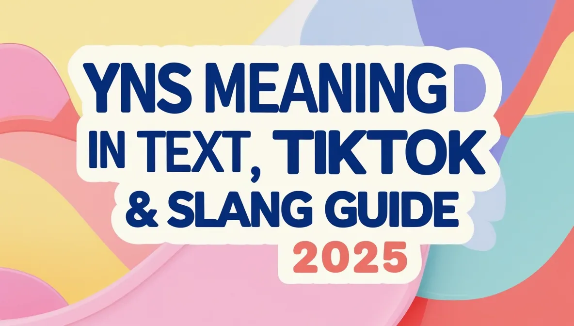 YNS Meaning in Text, TikTok & Slang Guide 2025